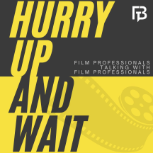 Hurry Up And Wait: Actors and Film Professionals Talking Candidly
