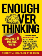 Enough Overthinking: 11 Insane Ways Overthinking Can Affect Your Health, Destroy Your Happiness, and Steal Your Joy – and How to Neutralize It: Overthinking