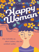 Happy Woman: Vier Schritte zu dem Leben, das du wirklich willst