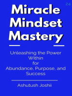Miracle Mindset Mastery: Unleashing the Power Within for Abundance, Purpose, and Success