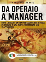 Da operaio a manager: Come liberarsi da una professione che ti piace per vivere in una nuova professione che ti appassiona