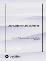 Der Untergrundkämpfer! Was zeichnet uns aus, wie ticken wir und warum?: Dein/mein Charakter, unser Untergrundkämpfer,  dieser kleine Terrorist, Saboteur, Persönlichkeit  oder der Einfachhalthalber unsere  Charaktereigenschaften.