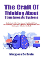 The Craft Of Thinking About Structures As Systems: In Order to Solve Your Issues, You Should Work on Improving Your Logic, Thinking More Critically, and Making Use of Tested Methods