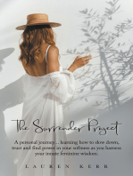 The Surrender Project: A Personal Journey… Learning How to Slow Down, Trust and Find Power in Your Softness as You Harness Your Innate Feminine Wisdom.