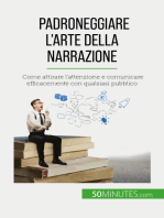 Padroneggiare l'arte della narrazione: Come attirare l'attenzione e comunicare efficacemente con qualsiasi pubblico