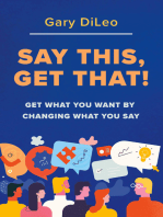 Say This, Get That!: Get What You Want by Changing What You Say