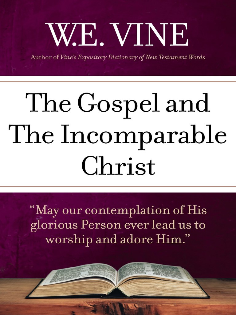 The Gospel and the Incomparable Christ by W. E. Vine (Ebook) - Read ...