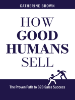 How Good Humans SellTM:The Proven Path to B2b Sales Success