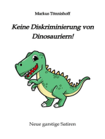 Keine Diskriminierung von Dinosauriern: Neue garstige Satiren,  Satiren gegen den Zeitgeist, garantiert politisch inkorrekt, ein Graus für für alle, die nur noch in den Begriffen "Klimaschutz", Diversität" und "Vielfalt"  denken