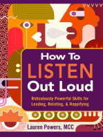 How to Listen Out Loud: Ridiculously Powerful Skills for Leading, Relating, & Happifying