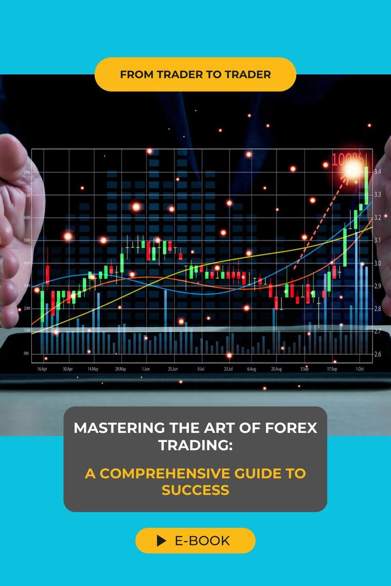 Mastering the Art of Forex Trading: A Comprehensive Guide to Success by ...