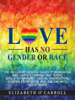 Love Has No Gender or Race: The inclusive gender identity workbook and LGBTQ+ coming out guide; skills to navigate sexual orientation, gender expression and racism with acceptance: The inclusive gender identity workbook and LGBTQ+ coming out guide; skills to navigate sexual orientation, gender expression and racism with acceptance