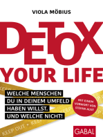 Detox your Life!: Welche Menschen du in deinem Umfeld haben willst. Und welche nicht!