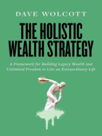 The Holistic Wealth Strategy: A Framework for Building Legacy Wealth and Unlimited Freedom to Live an Extraordinary Life