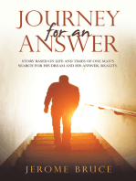 Journey for an Answer: Story Based on Life and Times of One Man’s Search for His Dream and His Answer, Reality.