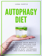 Autophagy Diet: How to Induce Your Body’s Natural Detox Process for Weight Loss and Longevity through Intermittent Fasting, Keto Diet, Extended Water, and Simple Exercises