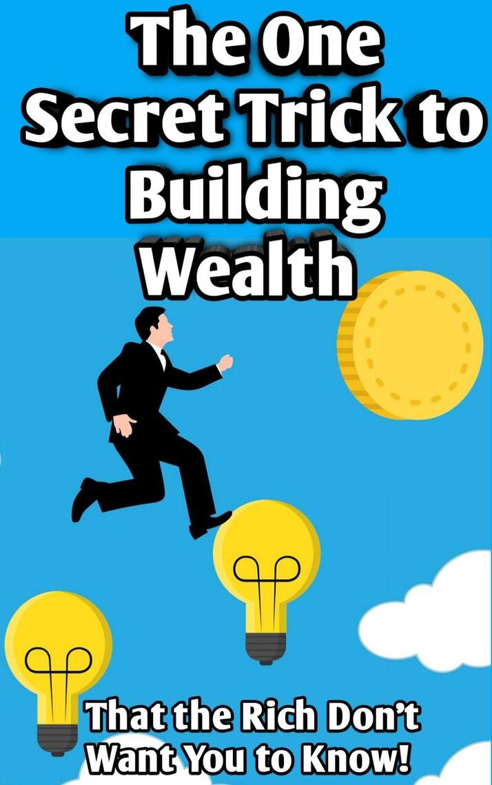 The One Secret Trick to Building Wealth That the Rich Don't Want You to
