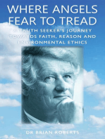 Where Angels Fear To Tread: A Truth Seeker's Journey Towards Faith, Reason and Environmental Ethics