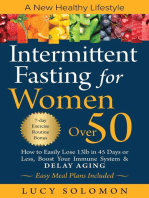 Intermittent Fasting for women over 50: A New Healthy Lifestyle. How to Easily Lose 13lb in 45 Days or Less, Boost Your Immune System & Delay Aging. Easy Meal Plans and 7-Day Exercise Routines Included.
