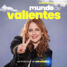 Mundo de Valientes | El podcast de Ami Bondia