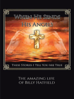 When He sends His Angels: These Stories I Tell You Are True The Amazing life of Billy Hatfield