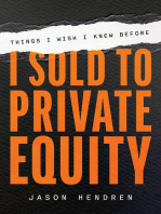 Things I Wish I Knew Before I Sold to Private Equity: An Entrepreneur's Guide