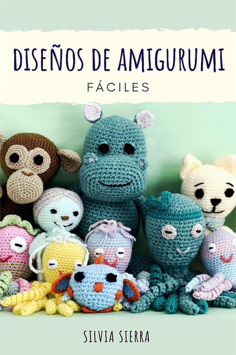 Diseños de amigurumi fáciles de Silvia Sierra (Libro electrónico