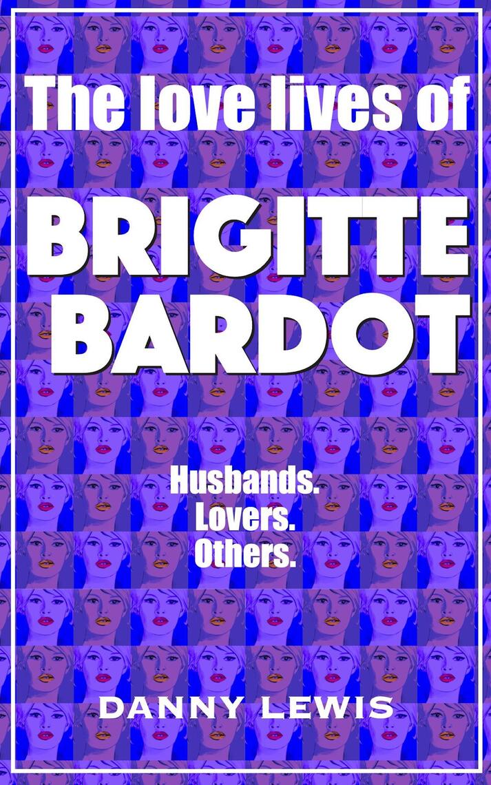 The Love Lives of Brigitte Bardot by Danny Lewis (Ebook) - Read free ...