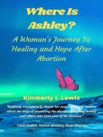 Where Is Ashley? A Woman's Journey To Healing and Hope After Abortion