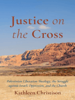 Justice on the Cross: Palestinian Liberation Theology, the Struggle against Israeli Oppression, and the Church