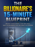 The Billionaire's 15-Minute Blueprint: Unlock Your Potential NOW with small daily achievements that will make you happier!