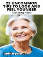 25 Uncommon Tips To Look and Feel Younger: Anti-Aging Hacks