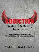 Addiction Steal, Kill & Destroy: Satan's Agenda to Terminate You! Spiritual Guide to Overcome Addiction & Loss