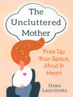 THE UNCLUTTERED MOTHER: Free Up Your Space, Mind & Heart