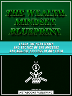 The Wealth Mindset Blueprint: The Proven Strategies And Habits For Unlocking A Millionaire State Of Mind