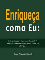 Enriqueça como Eu: Guia prática para Alcançar a Liberdade Financeira e uma Mente Milionária - Pense, Aja e Enriqueça