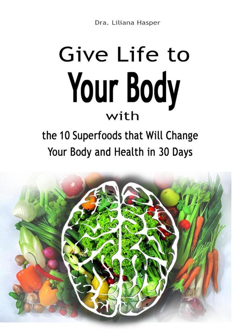 Give Life to Your Body with the 10 Superfoods that Will Change Your ...