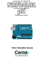Comunicação Com Módulo De Rf Nrf24l01 Com Antena Para Medição De Ph Programado No Arduino