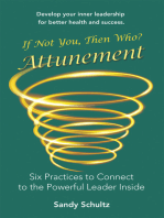 Attunement: Six Practices to Connect to the Powerful Leader Inside: If Not You, Then Who?