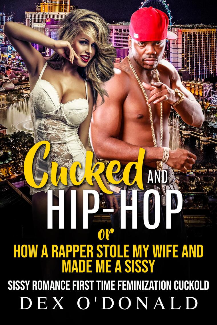 Cucked and Hip-Hop or How a Rapper Stole My Wife and Made Me a Sissy Sissy Romance First Time Feminization Cuckold (The Sissy Cuck Chronicles Ep Xxx Pic Hd