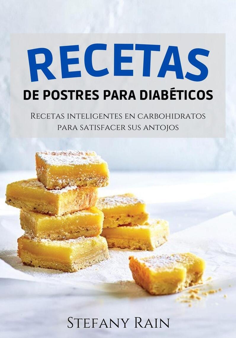 Lee Recetas de Postres Para Diabeticos: Recetas Inteligentes en  Carbohidratos Para Satisfacer sus Antojos de Stefany Rain - Libro  electrónico | Scribd
