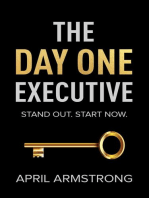 The Day One Executive: A Guidebook to Stand Out in Your Career Starting Now