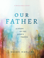 Our Father: A Study of the Lord's Prayer (A 6-Week Bible Study)