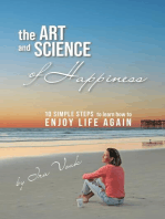 The Art and Science of Happiness: 10 simple steps to learn how to enjoy life again