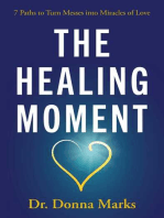 The Healing Moment: 7 Paths to Turn Messes into Miracles of Love