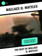 The Best of Wallace D. Wattles: The Science of Getting Rich, The Science of Being Well & The Science of Being Great