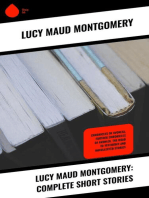 Lucy Maud Montgomery: Complete Short Stories: Chronicles of Avonlea, Further Chronicles of Avonlea, The Road to Yesterday and Uncollected Stories