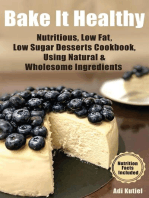 Bake It Healthy: Nutritious, Low Fat, Low Sugar, Desserts Cookbook, Using Natural & Wholesome Ingredients