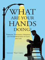 What Are Your Hands Doing?: Personal Thoughts, Opinions, and Interpretations of Love and Life