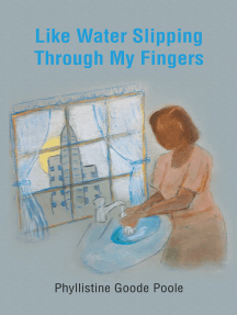 Like Water Slipping Through My Fingers by Phyllistine Goode Poole ...